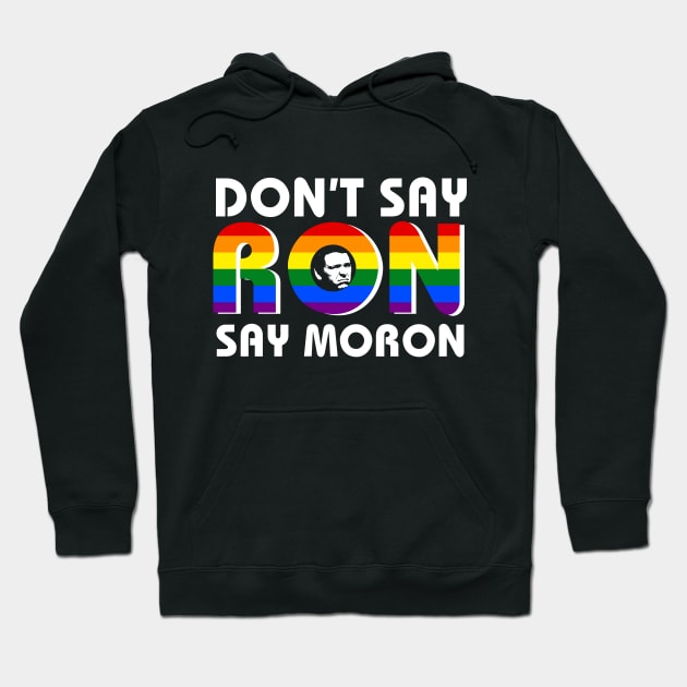 Don't Say Ron Say Moron Hoodie by ThisIsFloriduhMan